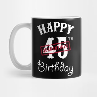 Happy 45th Quarantined Birthday Mug